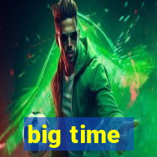 big time - ganhei dinheiro